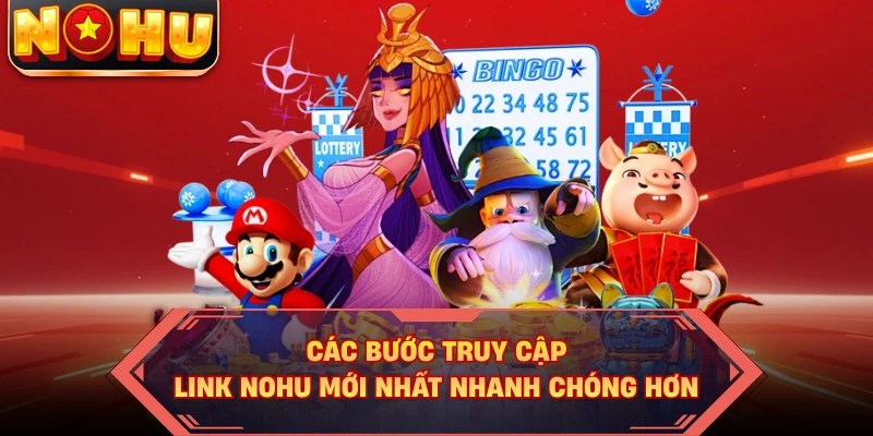 Các bước truy cập link NOHU mới nhất nhanh chóng hơn