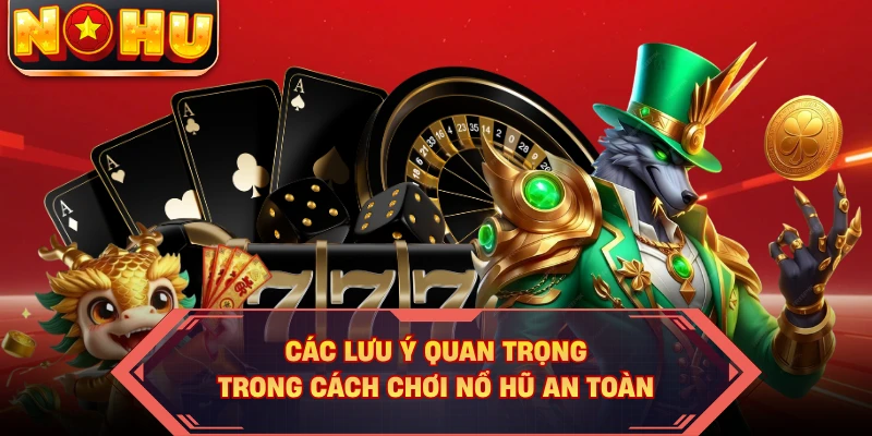 Các lưu ý quan trọng trong cách chơi NOHU an toàn