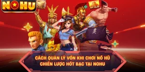 Cách Quản Lý Vốn Khi Chơi Nổ Hũ - Chiến Lược Hốt Bạc Tại NOHU