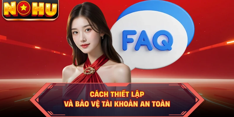 Cách thiết lập và bảo vệ tài khoản an toàn
