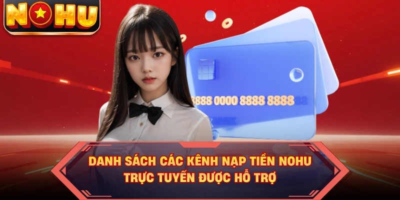 Danh sách các kênh nạp tiền NOHU trực tuyến được hỗ trợ