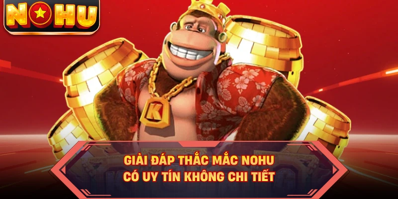Giải đáp thắc mắc NOHU có uy tín không chi tiết