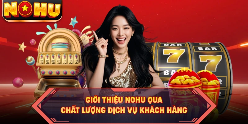 Giới thiệu NOHU qua chất lượng dịch vụ khách hàng