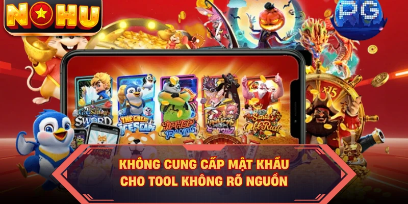 Không cung cấp mật khẩu cho tool không rõ nguồn