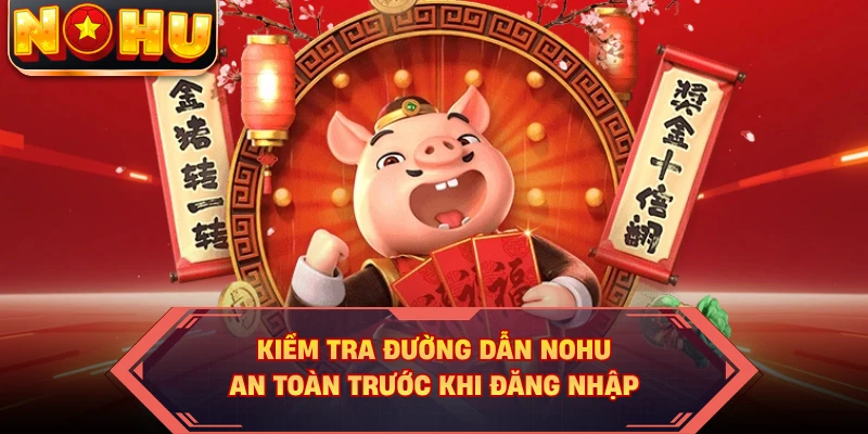Kiểm tra đường dẫn NOHU an toàn trước khi đăng nhập 