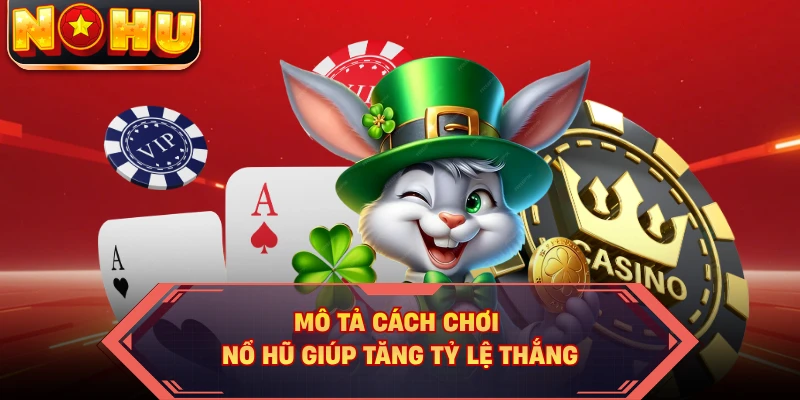 Mô tả cách chơi NOHU giúp tăng tỷ lệ thắng