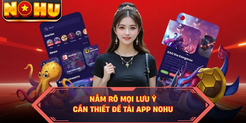 Nắm rõ mọi lưu ý cần thiết để tải app NOHU