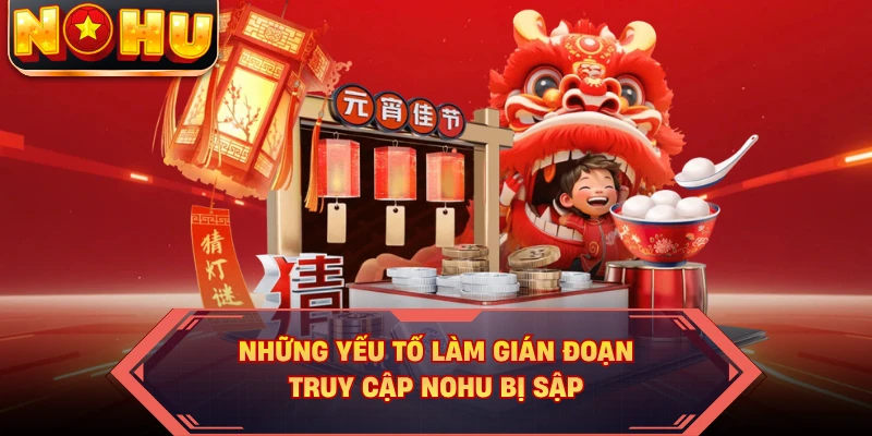 Những yếu tố làm gián đoạn truy cập NOHU bị sập
