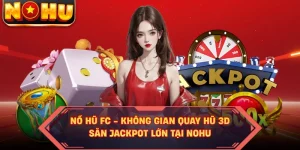 Nổ Hũ FC - Không Gian Quay Hũ 3D Săn Jackpot Lớn Tại NOHU