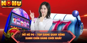 Nổ Hũ PG - Top Game Quay Xèng Xanh Chín Đáng Chơi Nhất
