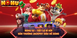 NOHU52 - Tiết Lộ Bí Kíp Săn Thưởng Jackpot Siêu Dễ Dàng