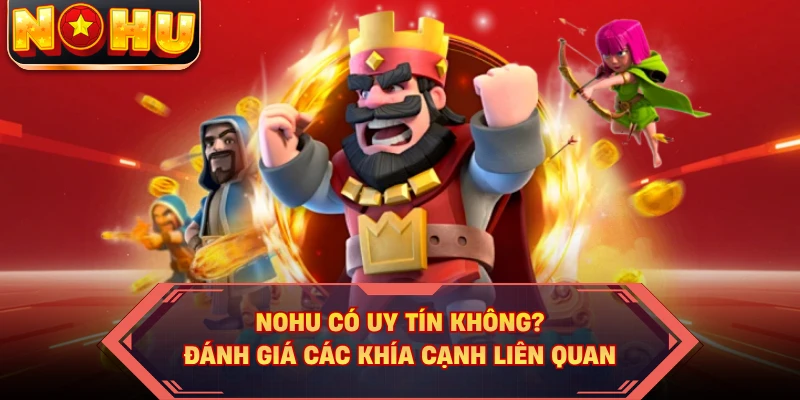 NOHU Có Uy Tín Không? Đánh Giá Các Khía Cạnh Liên Quan