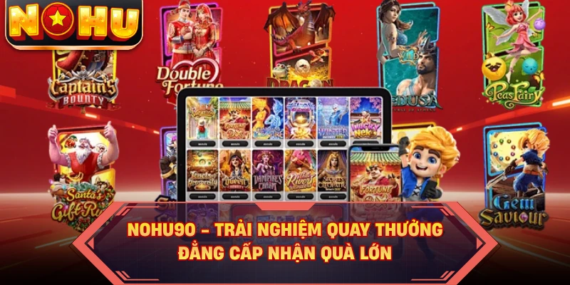 Nohu90 - Trải Nghiệm Quay Thưởng Đẳng Cấp Nhận Quà Lớn