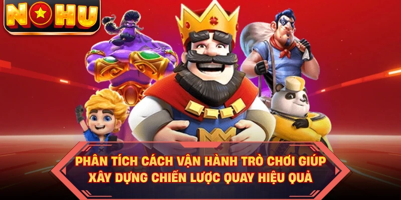 Phân tích cách vận hành trò chơi giúp xây dựng chiến lược quay hiệu quả
