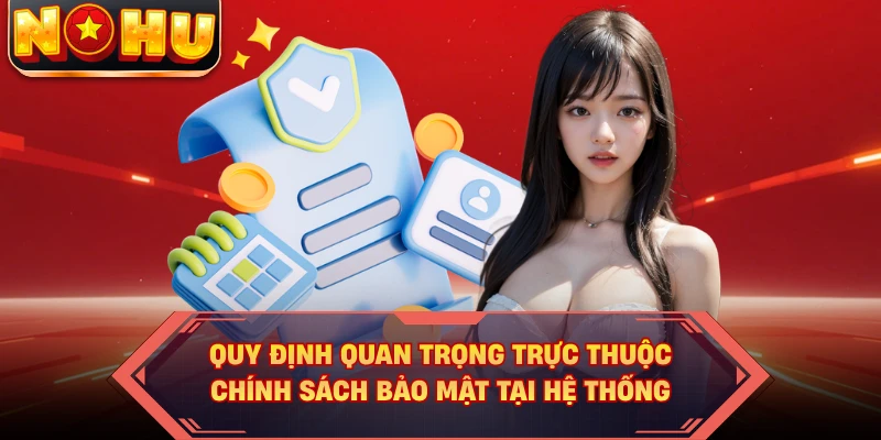 Quy định quan trọng trực thuộc chính sách bảo mật tại hệ thống