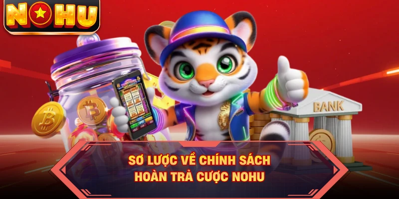 Sơ lược về chính sách hoàn trả cược NOHU