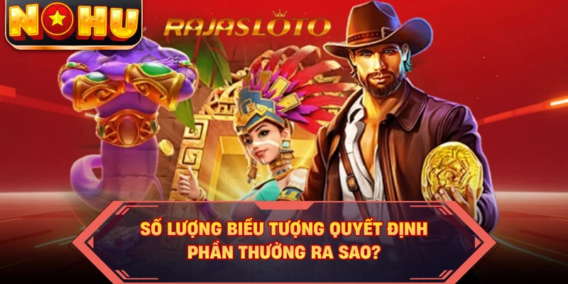 Số lượng biểu tượng quyết định phần thưởng ra sao?