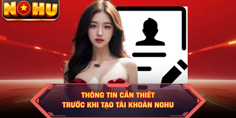 Thông tin cần thiết trước khi tạo tài khoản NOHU
