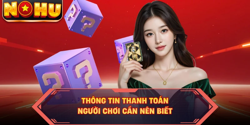 Thông tin thanh toán người chơi cần nên biết 