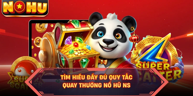 Tìm hiểu đầy đủ quy tắc quay thưởng nổ hũ NS