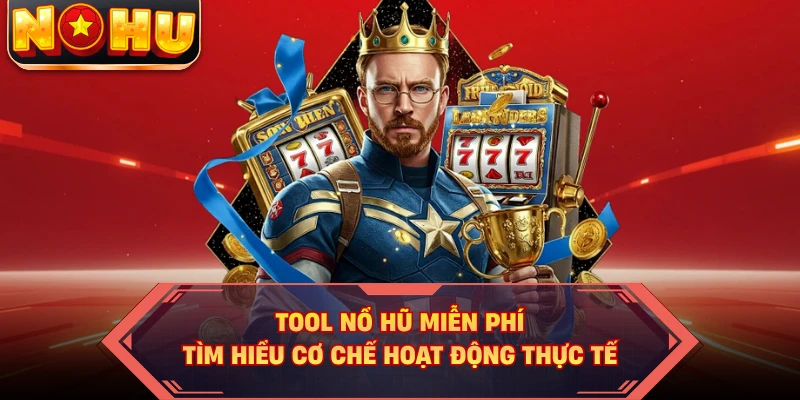 Tool Nổ Hũ Miễn Phí - Tìm Hiểu Cơ Chế Hoạt Động Thực Tế