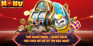 Top Game NOHU - Danh Sách Trò Chơi Nổ Hũ Uy Tín Bậc Nhất