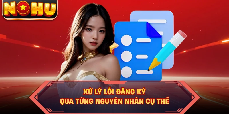 Xử lý lỗi đăng ký qua từng nguyên nhân cụ thể